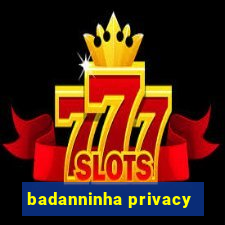 badanninha privacy